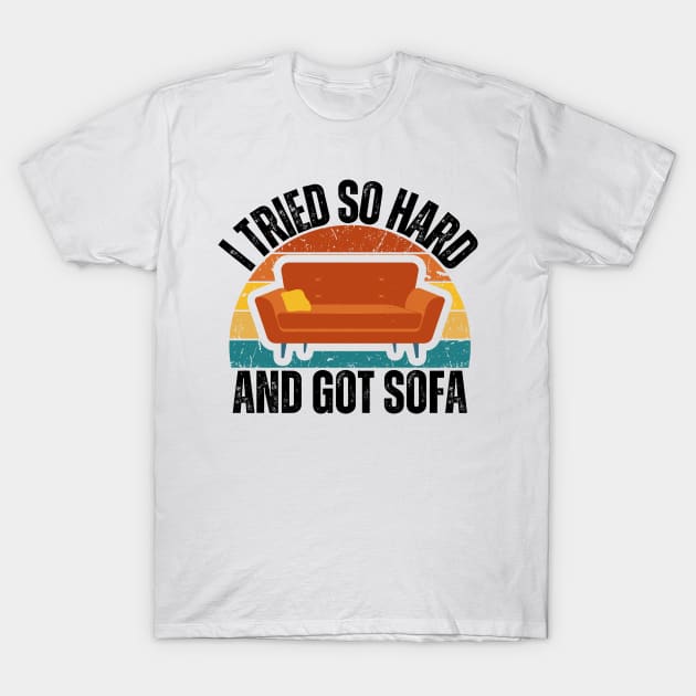 I Tried So Hard And Got Sofa T-Shirt by Thoratostore